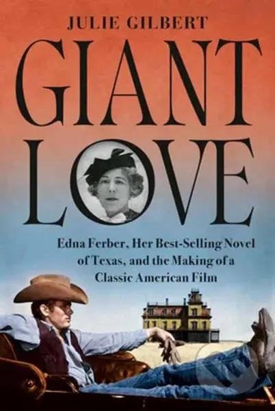 Giant Love (Edna Ferber, Her Best-selling Novel of Texas, and the Making of a Classic American Film) - kniha z kategorie Životopisy, reportáže a…