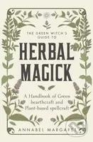 The Green Witch's Guide to Herbal Magick (A Handbook of Green Hearthcraft and Plant-Based Spellcraft) - kniha z kategorie Filozofie