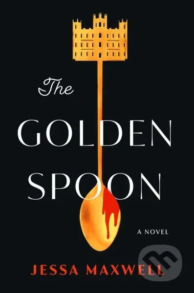 Golden Spoon (A Novel) - Jessa Maxwell