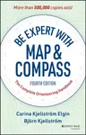 Be Expert with Map and Compass - Bjorn Kjellstrom, Carina Kjellstrom Elgin
