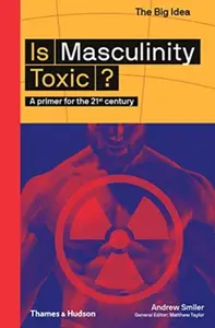 Is Masculinity Toxic? - Andrew Smiler