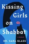Kissing Girls on Shabbat - Sara Glass