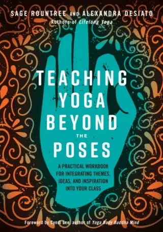 Teaching Yoga Beyond the Poses - Alexandra DeSiato, Sage Rountree