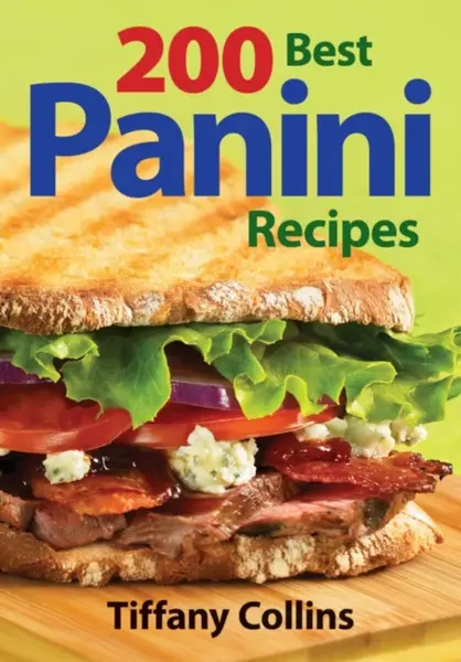 200 Best Panini Recipes - Tiffany Collins
