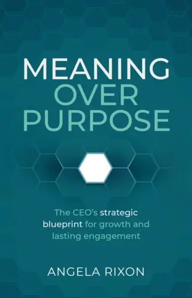 Meaning Over Purpose - Angela Rixon