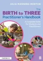 From Birth to Three: An Early Years Educatorâ€™s Handbook - Julia Manning-Morton