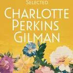 Selected Charlotte Perkins Gilman - Charlotte Perkins Gilman - e-kniha