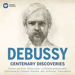 Claude Debussy – Debussy Centenary Discoveries