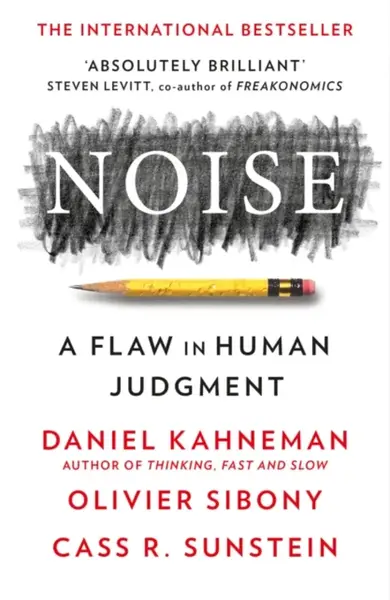 Noise - Daniel Kahneman, Cass R. Sunstein, Olivier Sibony