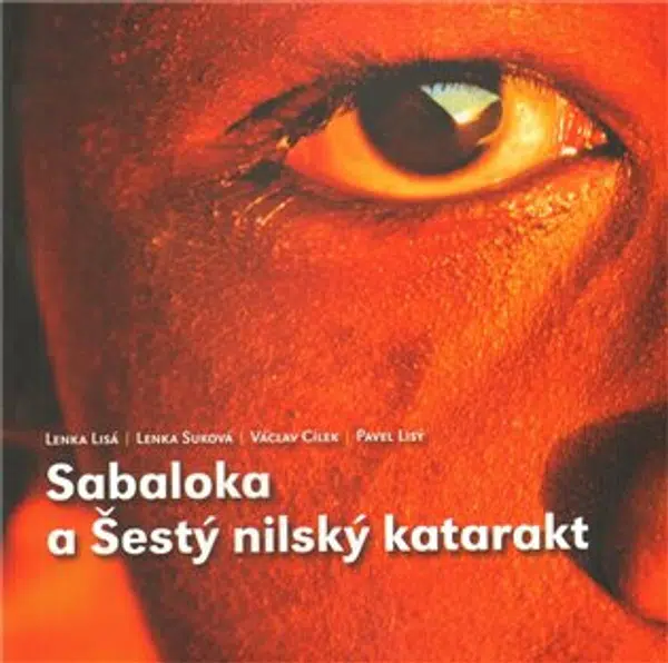 Sabaloka a Šestý nilský katarakt - Václav Cílek, Lisá Lenka, Lisý Pavel, Suková Lenka