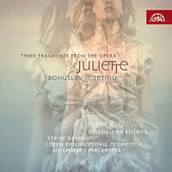 Magdalena Kožená, Steve Davislim, eská filharmonie, Sir Charles Mackerras – Martinů: Suita z Julietty, Tři fragmenty z Julietty