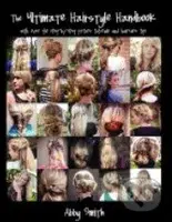 The Ultimate Hairstyle Handbook (With Over 40 Step-By-Step Picture Tutorials and Haircare Tips) - kniha z kategorie Odborné a naučné