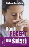 Najít recept na štěstí - Barbora Robošová - kniha z kategorie Beletrie