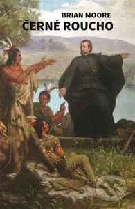 Černé roucho - Brian Moore - kniha z kategorie Společenská beletrie
