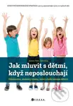 Jak mluvit s dětmi, když neposlouchají (Odmlouvání, záchvaty vzteku, vzdor a další nesnáze dětství) - kniha z kategorie Sociální pedagogika a…