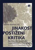 Jinakost - postižení - kritika (Společenské konstrukty nezpůsobilosti a hendikepu - Antologie textů z oboru disability studies) - kniha z kategorie…