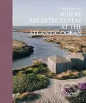 Where Architects Stay at the Atlantic Ocean (France, Portugal, Spain: Lodgings for Design Enthusiasts) - kniha z kategorie Architektura