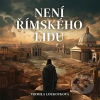 Není římského lidu - Jarmila Loukotková - audiokniha z kategorie Beletrie