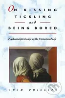 On Kissing, Tickling, and Being Bored (Psychoanalytic Essays on the Unexamined Life) - kniha z kategorie Psychologie