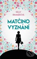 Matčino vyznání - Kelly Rimmer - kniha z kategorie Společenská beletrie