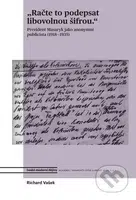 Račte to podepsat libovolnou šifrou - Prezident Masaryk jako anonymní publicista - kniha z kategorie Životopisy