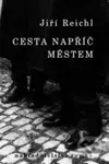 Cesta napříč městem - Jiří Reichl - kniha z kategorie Společenská beletrie