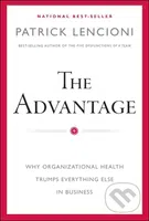 The Advantage (Why Organizational Health Trumps Everything Else In Business) - kniha z kategorie Byznys a management
