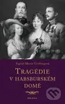 Tragédie v habsburském domě - Sigrid-Maria Grössingová - kniha z kategorie Životopisy