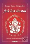 Jak být šťastní - Lama Zopa Rinpočhe