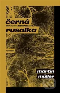 Černá rusalka - Martin Müller - kniha z kategorie Společenská beletrie
