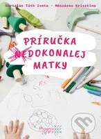 Príručka (ne)dokonalej matky - Iveta Bartalos Tóth, Krisztina Mészáros - kniha z kategorie Vztahy a rodina