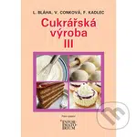 Cukrářská výroba III - Ludvík Bláha a kolektív - kniha z kategorie Učebnice a slovníky