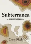 Subterranea (Discovering the Earth's Extraordinary Hidden Depths) - kniha z kategorie Přírodní vědy a technika