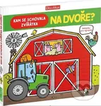 Kam se schovala zvířátka na dvoře (Hádanky pro nejmenší) - kniha z kategorie Pro děti