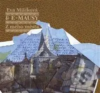 Eva Mišíková, E+MAUSY: Z mého města - E+MAUSY, Eva Mišíková