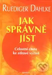Jak správně jíst (Celostní cesta ke zdravé výživě) - kniha z kategorie Alternativní medicína