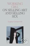 Working Girl (On Selling Art and Selling Sex) - Sophia Giovannitti - kniha z kategorie Psychologie