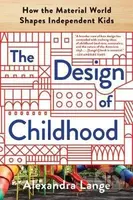 The Design of Childhood (How the Material World Shapes Independent Kids) - kniha z kategorie Beletrie pro děti