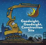 Goodnight, Goodnight Construction Site - Sherri Duskey Rinker, ilustrated by Tom Lichtenheld