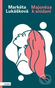 Majonéza k snídani - Markéta Lukášková - kniha z kategorie Společenská beletrie