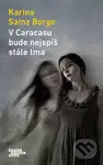 V Caracasu bude nejspíš stále tma - Karina Borgo Sainz - kniha z kategorie Společenská beletrie