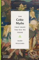 The Celtic Myths that Shape the Way We Think - Mark Williams - kniha z kategorie Mýty, pověsti a legendy