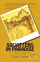 Squatters in Paradise (A Yellowstone Memoir) - James Perry - kniha z kategorie Autobiografie