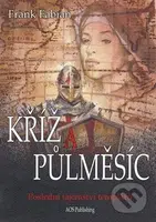 Kříž a půlměsíc (Poslední tajemství templářů) - Frank Fabian - kniha z kategorie Beletrie