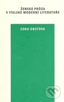 Ženská próza v italské moderní literatuře - Zora Obstová - kniha z kategorie Vysoké školy