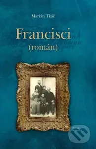 Francisci (román) - Marián Tkáč - kniha z kategorie Společenská beletrie