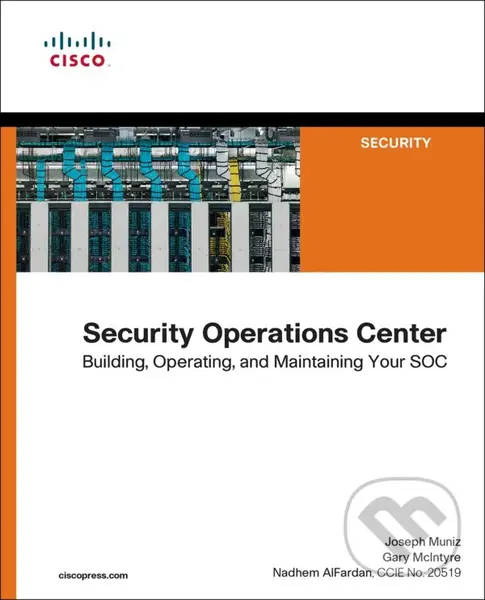 Security Operations Center (Building, Operating, and Maintaining your SOC) - Joseph Muniz, Gary McIntyre, Nadhem AlFardan