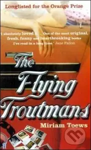 The Flying Troutmans - Miriam Toews - kniha z kategorie Společenská beletrie