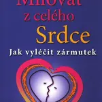 Milovat z celého srdce (Jak vyléčit zármutek) - Chuck Spezzano - kniha z kategorie Psychologie