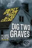 Mike Hammer - Dig Two Graves (Dig Two Graves) - Max Allan Collins, Mickey Spillane - kniha z kategorie Detektivky, thrillery a horory